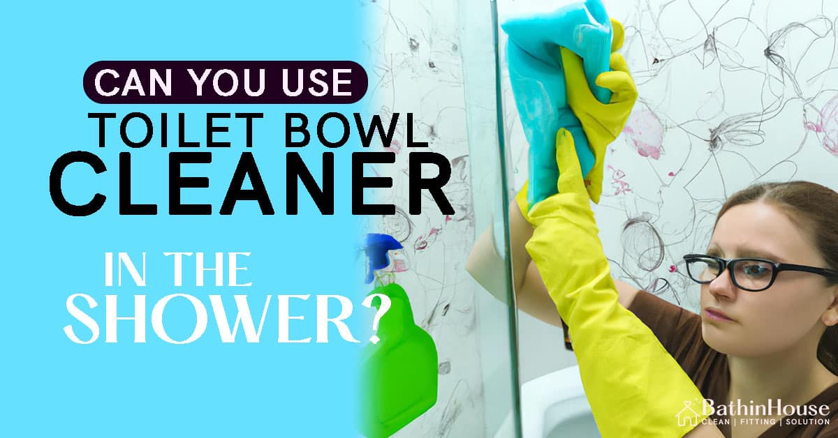 A Girl Try to Clean a Shower Glass Door with Green Color Toilet Cleaner and try to "Can You use Toilet Bowl Cleaner In the shower " and logo "bathinhouse"