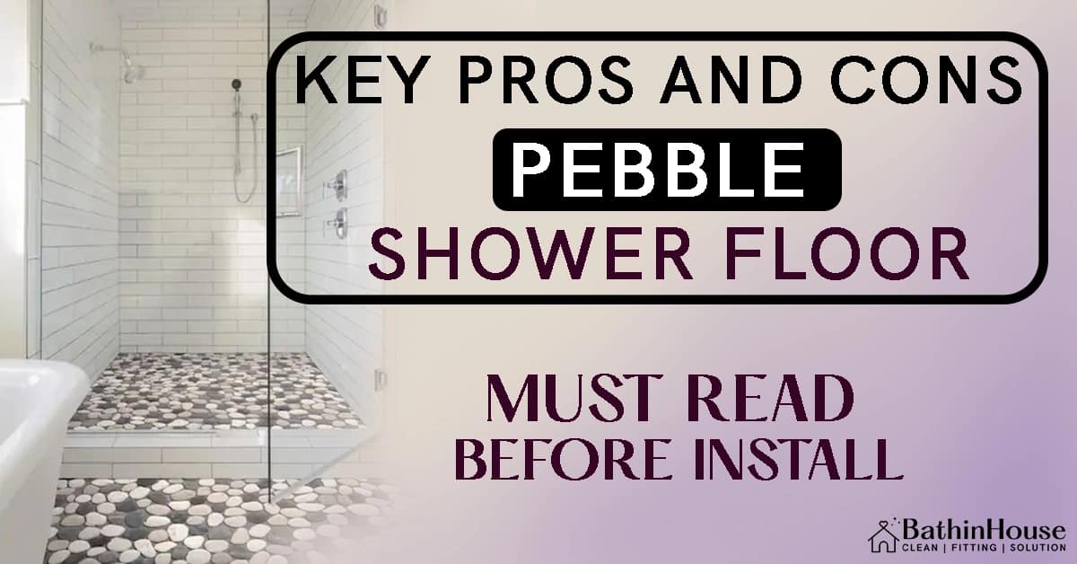 pebble shower floor and written beside "Key Pros and Cons of Pebble Shower Floor Must Read Before Install" and logo of "bathinhouse"