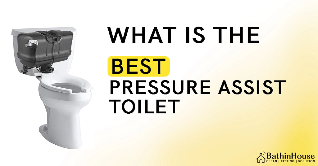 Pressure assisted flush system toilet and written  behind " best pressure assist toilet " and logo of "bathinhouse"